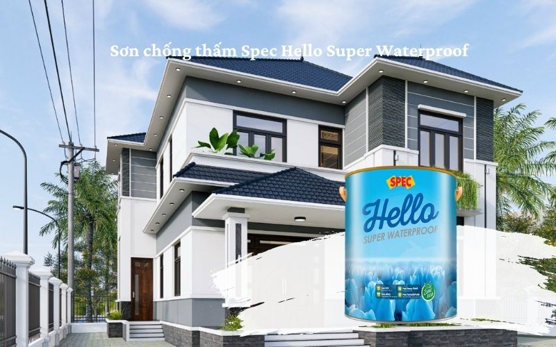 Dòng sơn chống thấm ngoài trời Spec Hello Super Waterproof