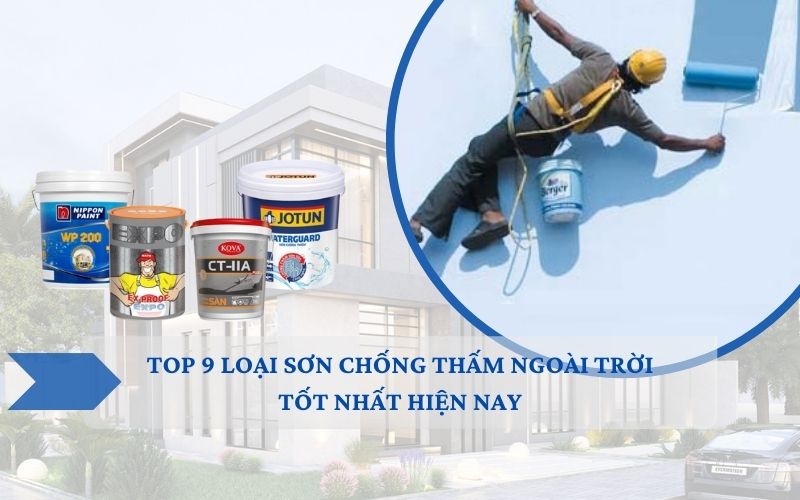 Một số loại sơn chống thấm ngoài trời tốt nhất hiện nay