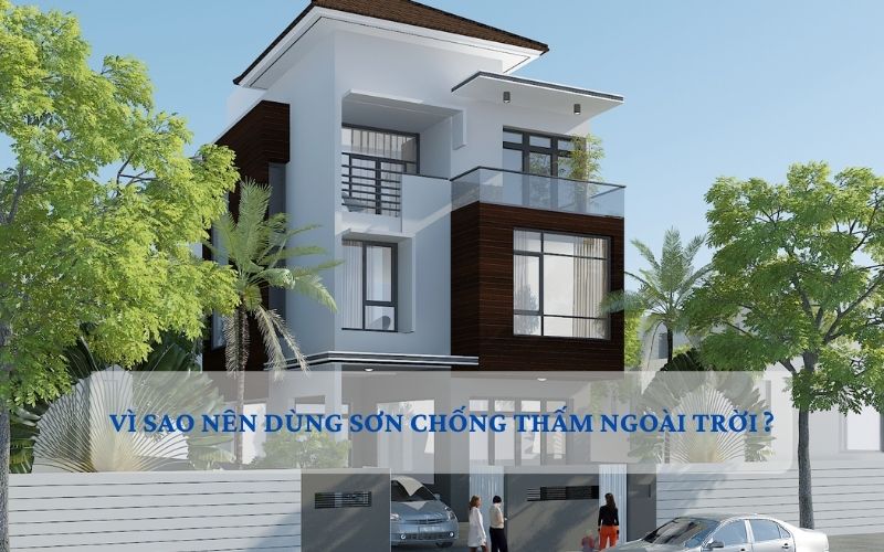 Những ưu điểm khi dùng sơn chống thấm ngoài trời cho nhà ở