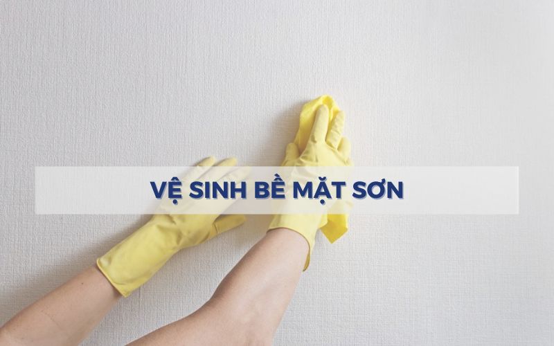 Vệ sinh sạch sẽ bề mặt sơn nhà