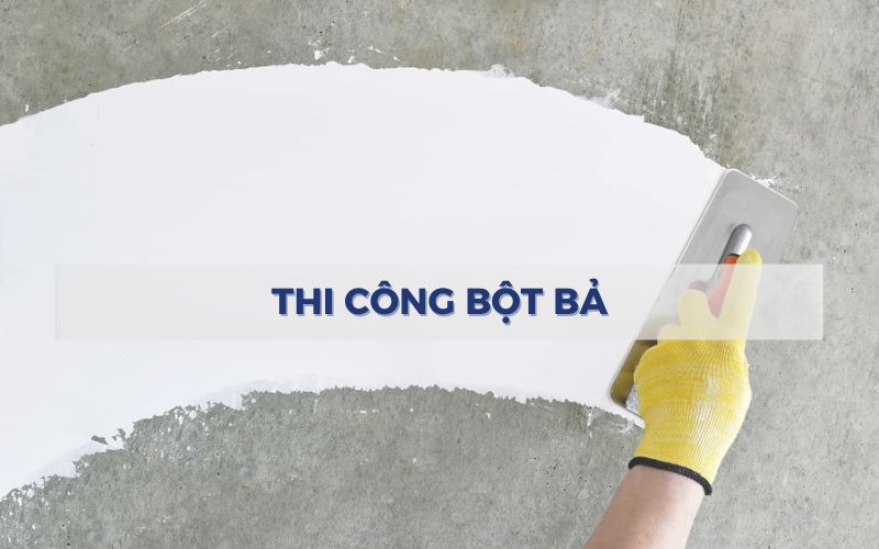 Tiến hành bả bột trét